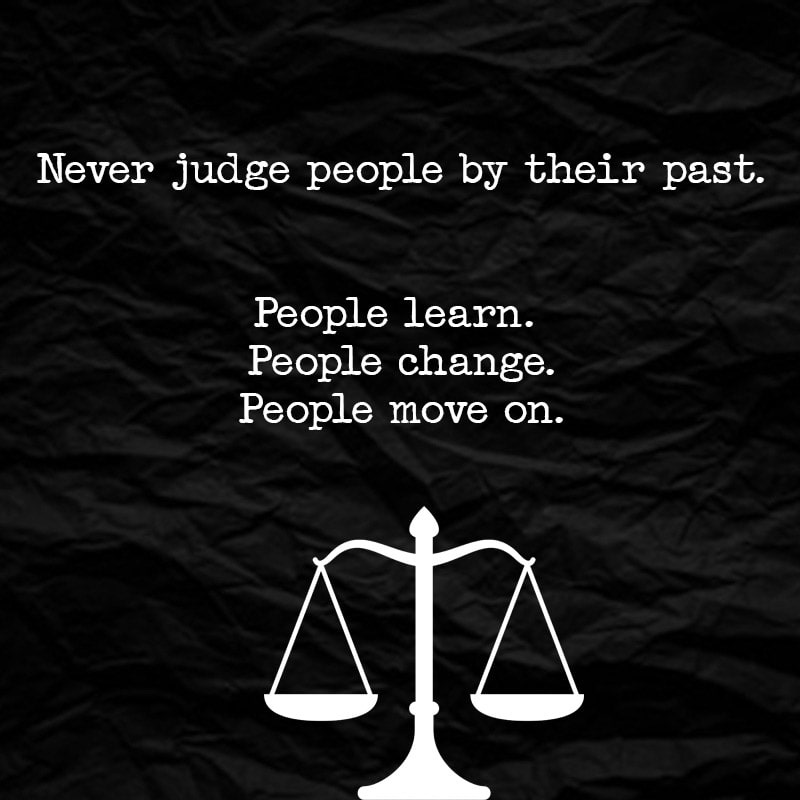 here are reasons why you should never judge people by their past